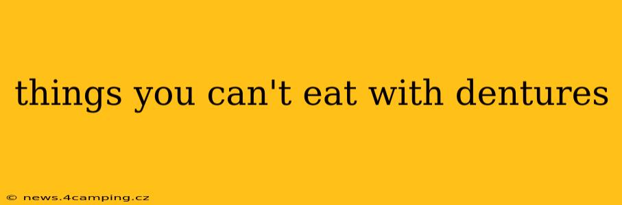 things you can't eat with dentures
