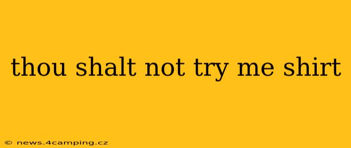 thou shalt not try me shirt