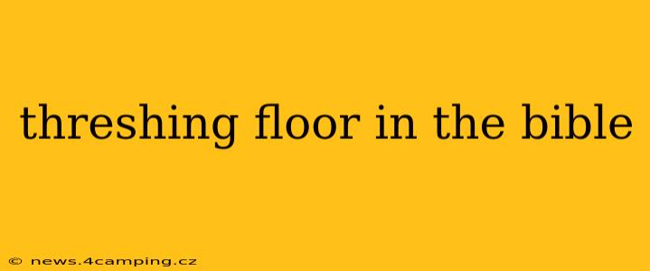 threshing floor in the bible