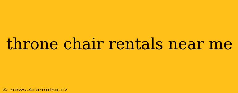 throne chair rentals near me