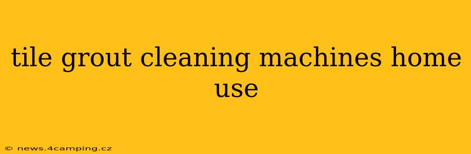 tile grout cleaning machines home use