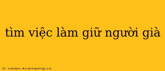 tìm việc làm giữ người già