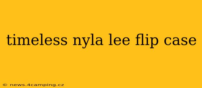 timeless nyla lee flip case