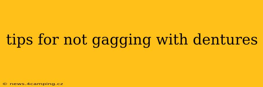tips for not gagging with dentures