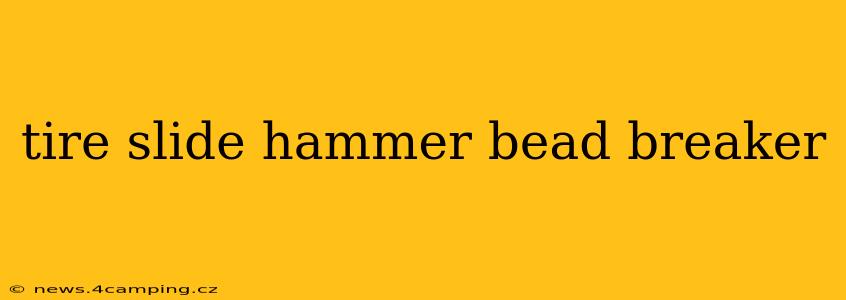 tire slide hammer bead breaker