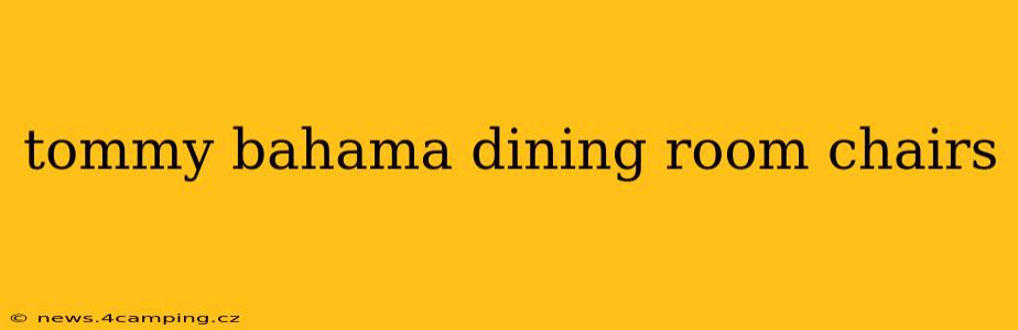 tommy bahama dining room chairs