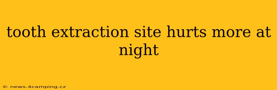 tooth extraction site hurts more at night