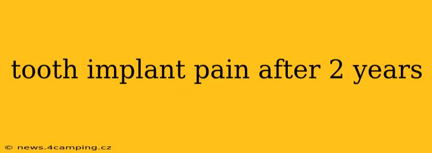 tooth implant pain after 2 years