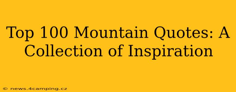 Top 100 Mountain Quotes: A Collection of Inspiration