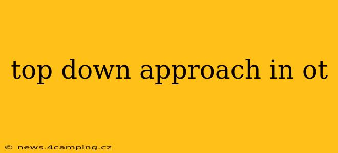 top down approach in ot