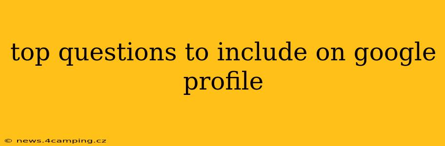 top questions to include on google profile