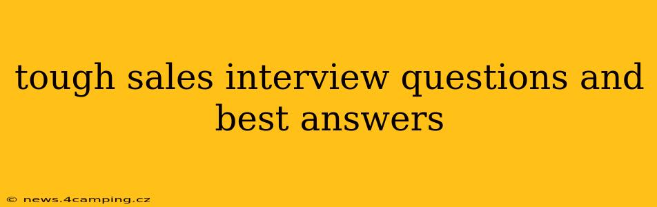 tough sales interview questions and best answers
