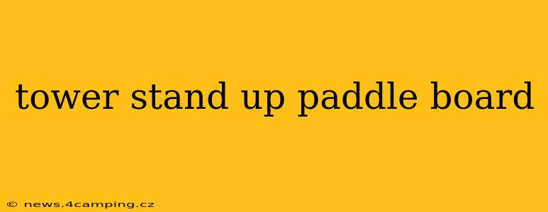 tower stand up paddle board