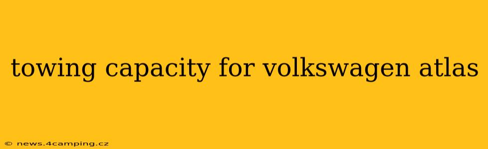towing capacity for volkswagen atlas