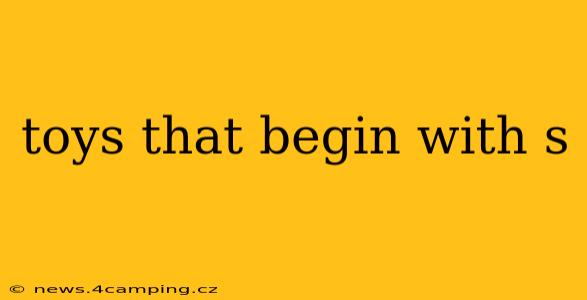 toys that begin with s