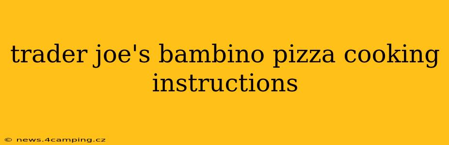 trader joe's bambino pizza cooking instructions