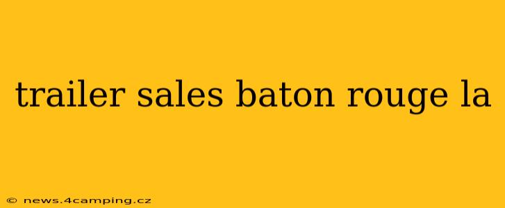 trailer sales baton rouge la
