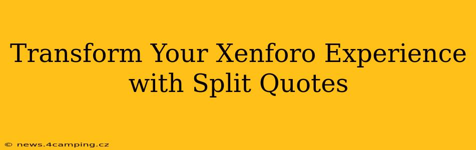 Transform Your Xenforo Experience with Split Quotes