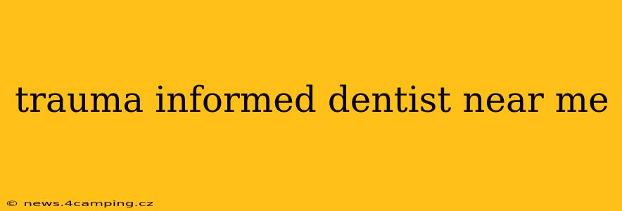 trauma informed dentist near me