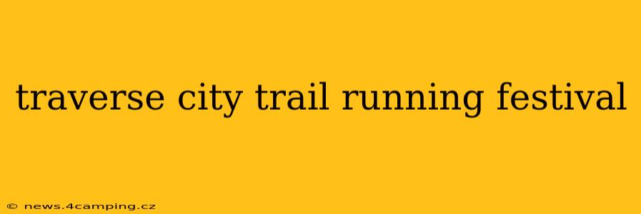 traverse city trail running festival