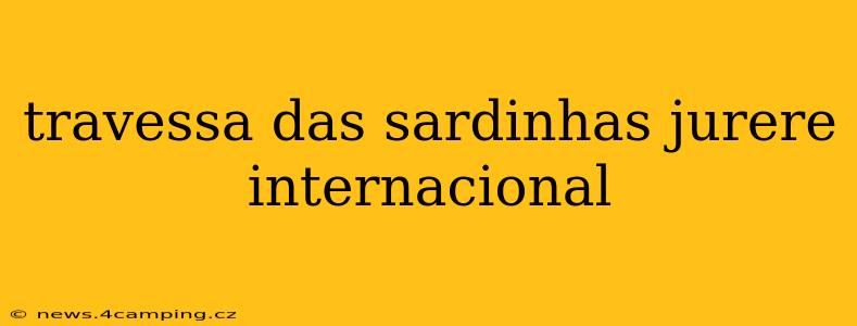 travessa das sardinhas jurere internacional