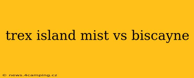 trex island mist vs biscayne