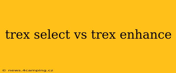 trex select vs trex enhance