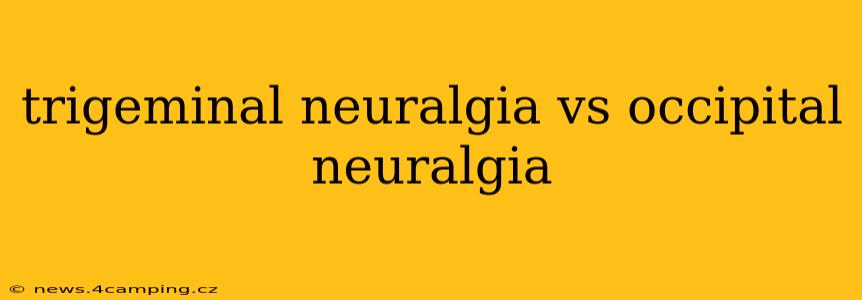 trigeminal neuralgia vs occipital neuralgia