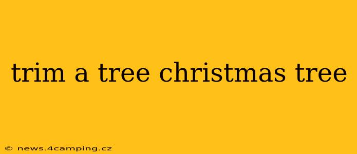 trim a tree christmas tree