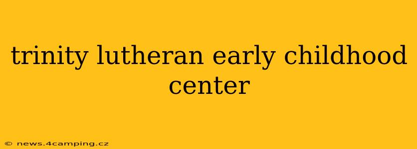 trinity lutheran early childhood center