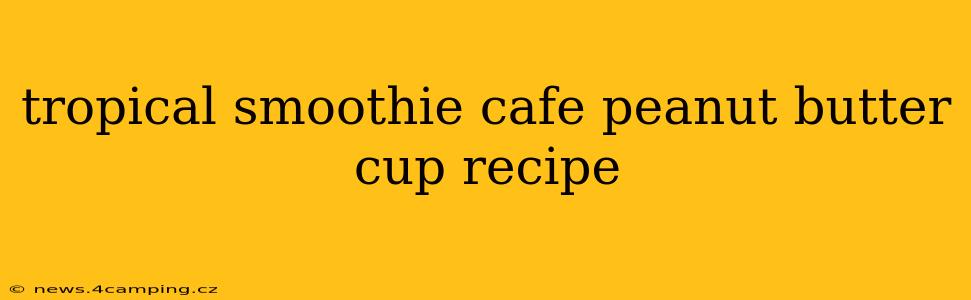 tropical smoothie cafe peanut butter cup recipe