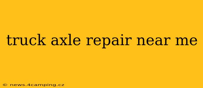 truck axle repair near me