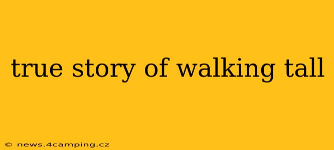 true story of walking tall