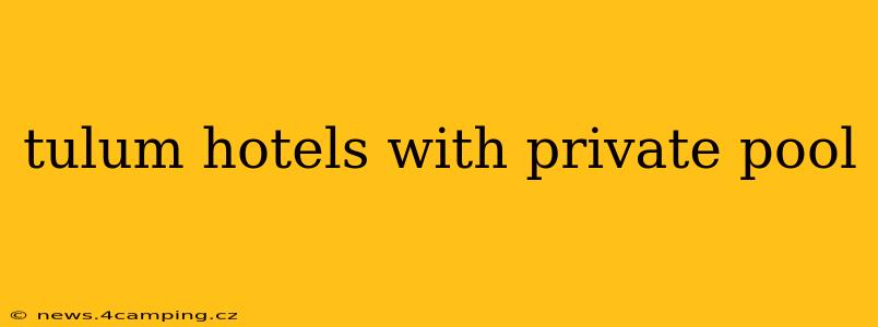 tulum hotels with private pool