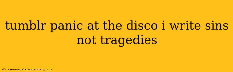 tumblr panic at the disco i write sins not tragedies