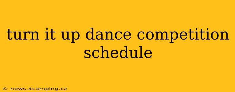 turn it up dance competition schedule
