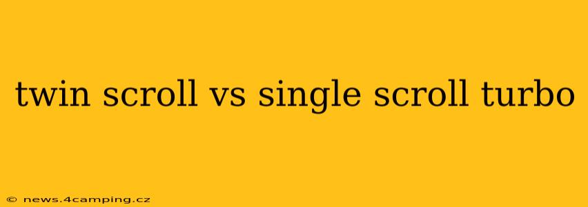 twin scroll vs single scroll turbo