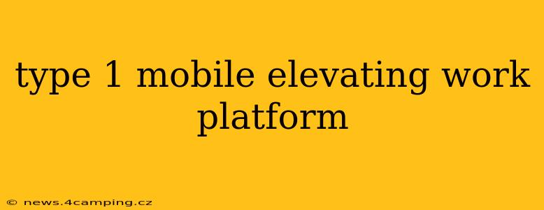 type 1 mobile elevating work platform
