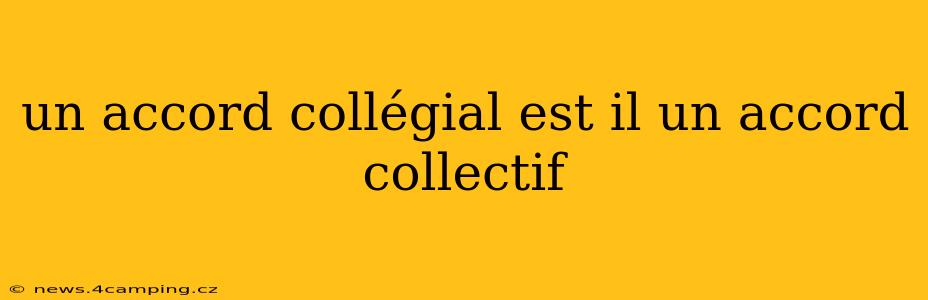 un accord collégial est il un accord collectif