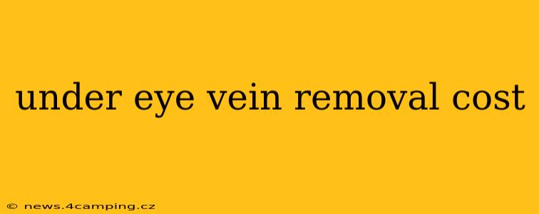 under eye vein removal cost