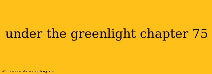 under the greenlight chapter 75 under the greenlight chapter 75