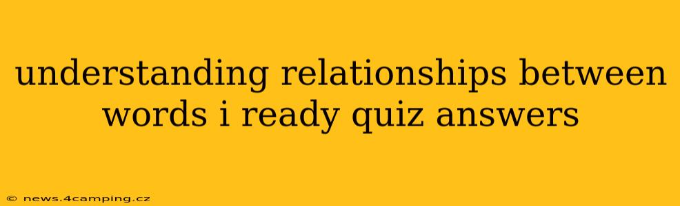 understanding relationships between words i ready quiz answers
