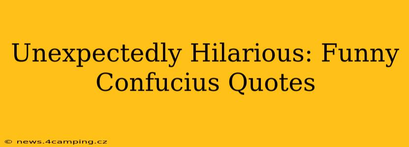 Unexpectedly Hilarious: Funny Confucius Quotes
