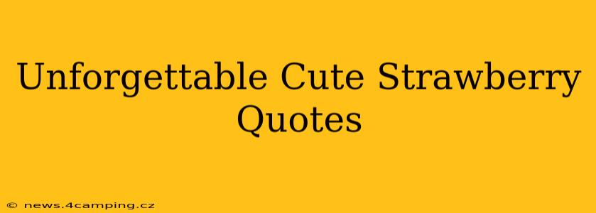 Unforgettable Cute Strawberry Quotes