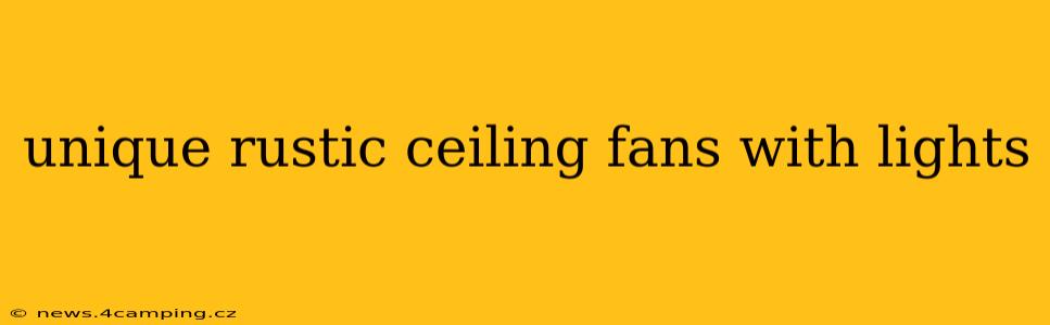 unique rustic ceiling fans with lights