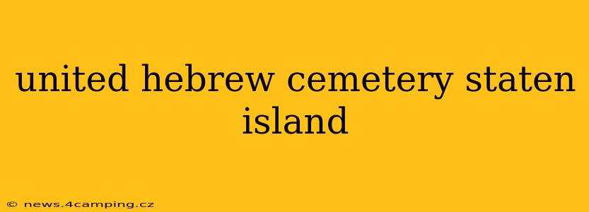 united hebrew cemetery staten island