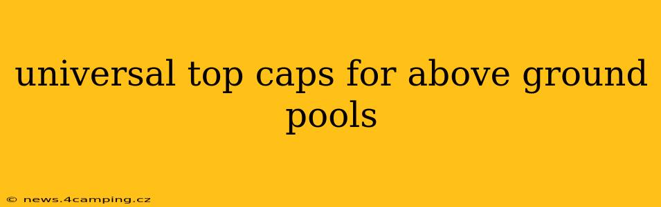 universal top caps for above ground pools