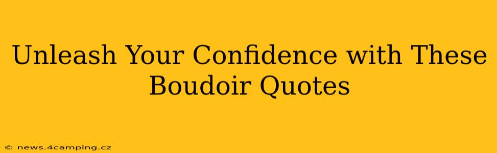 Unleash Your Confidence with These Boudoir Quotes