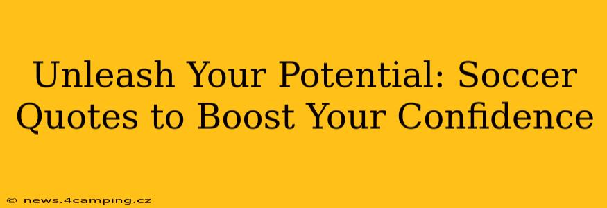 Unleash Your Potential: Soccer Quotes to Boost Your Confidence