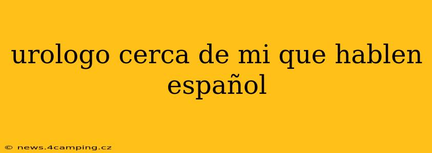 urologo cerca de mi que hablen español